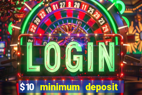 $10 minimum deposit online casinos