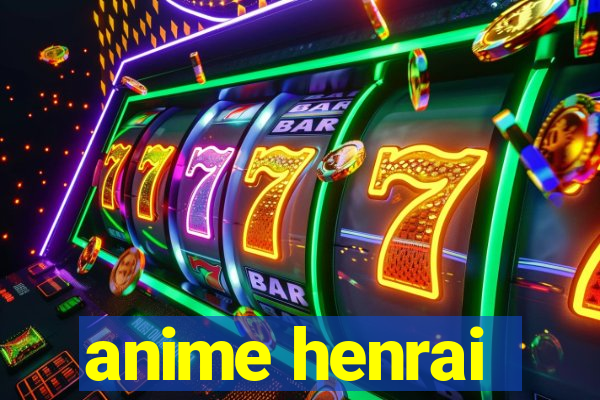 anime henrai