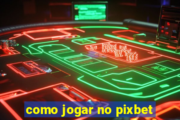 como jogar no pixbet