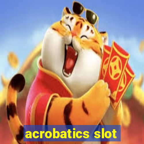 acrobatics slot