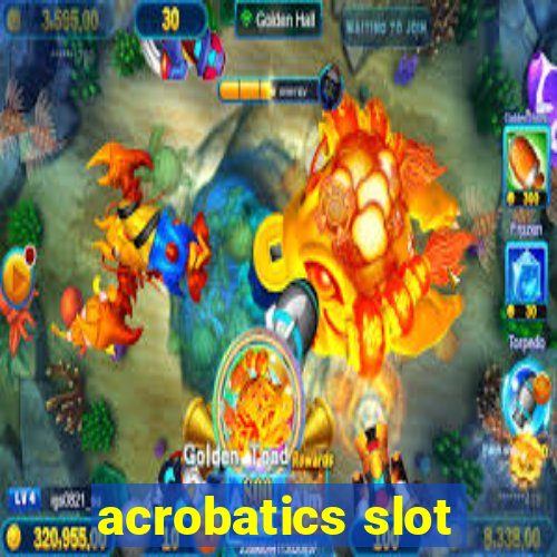 acrobatics slot