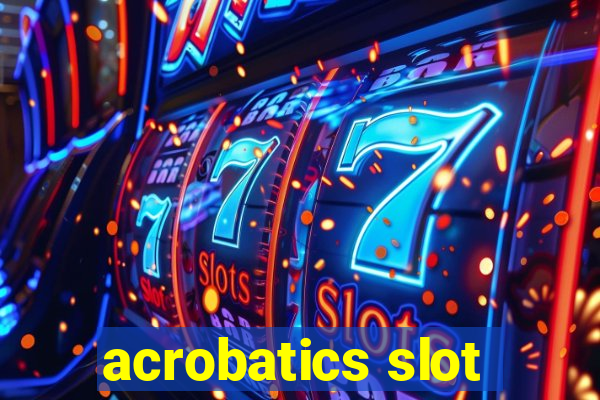 acrobatics slot