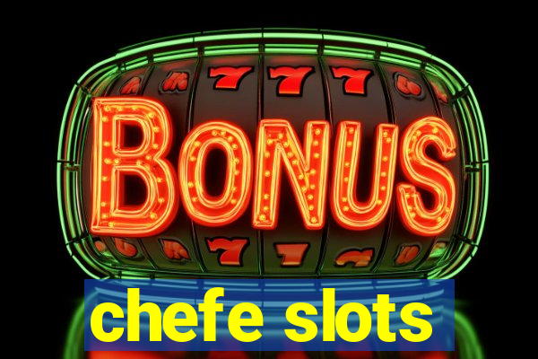 chefe slots