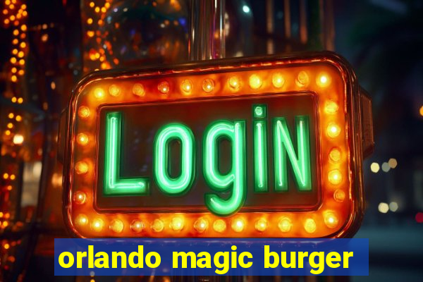 orlando magic burger