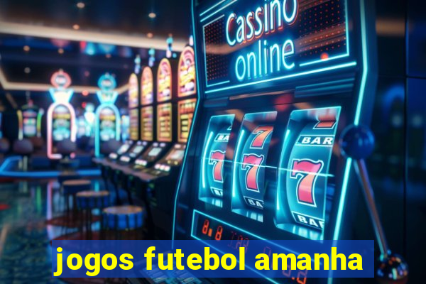 jogos futebol amanha