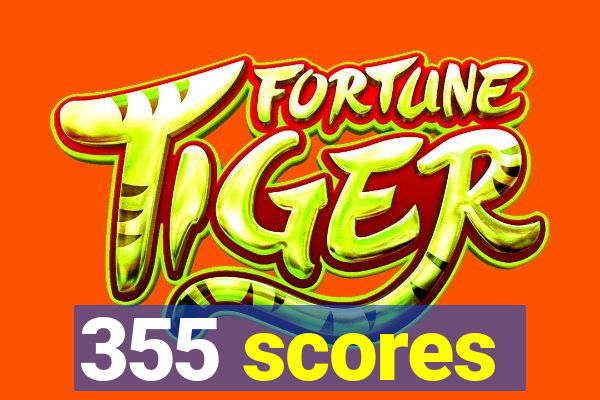 355 scores