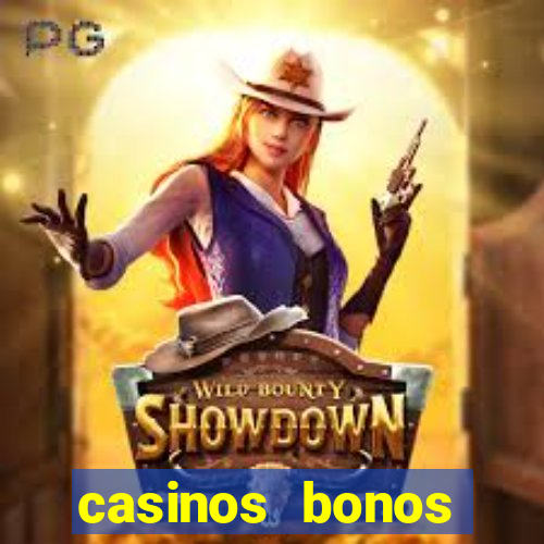 casinos bonos bienvenida gratis sin deposito