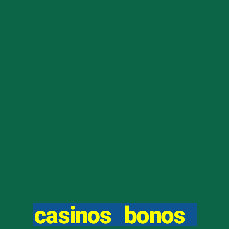 casinos bonos bienvenida gratis sin deposito