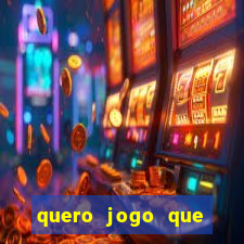 quero jogo que ganha dinheiro de verdade