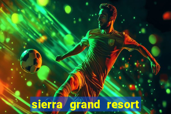 sierra grand resort and casino