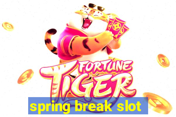 spring break slot