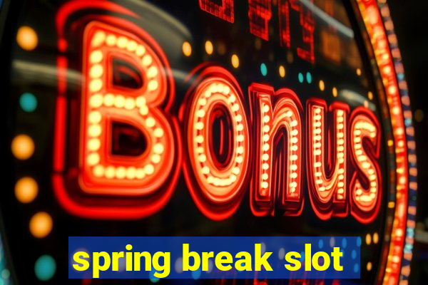 spring break slot