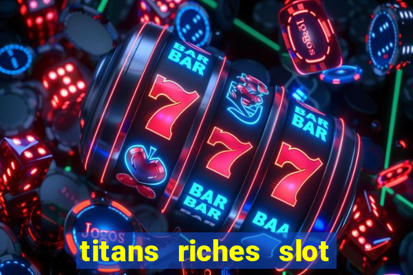 titans riches slot free play