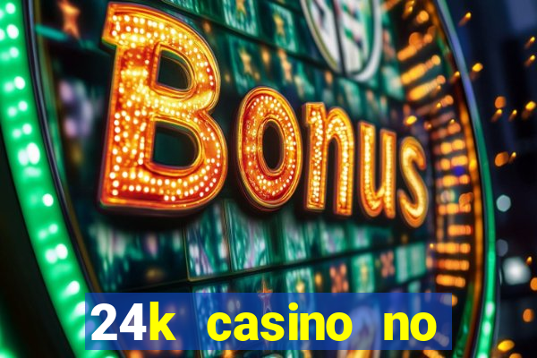 24k casino no deposit bonus codes