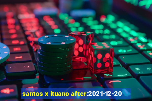 santos x ituano after:2021-12-20