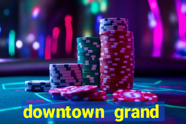 downtown grand casino and hotel