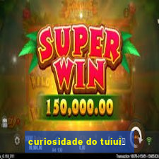 curiosidade do tuiui煤