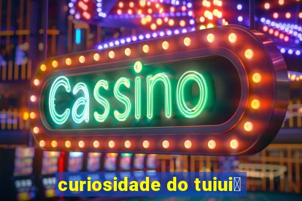 curiosidade do tuiui煤