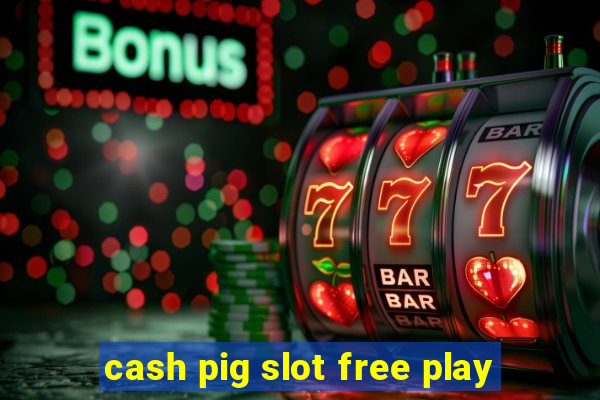 cash pig slot free play