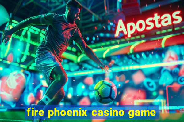 fire phoenix casino game