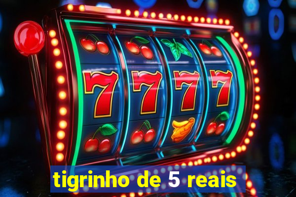 tigrinho de 5 reais