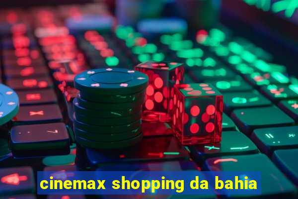 cinemax shopping da bahia