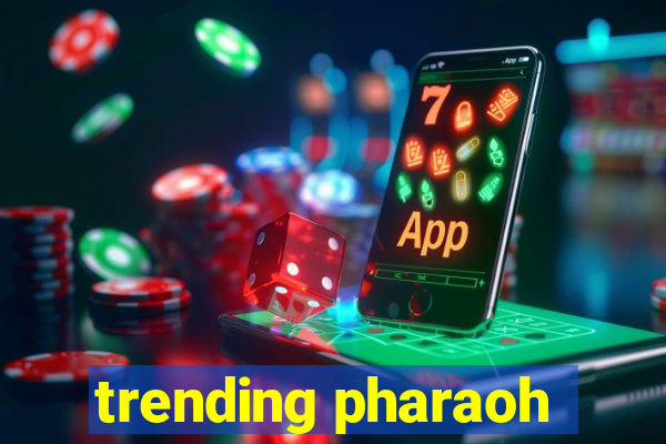 trending pharaoh