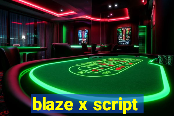 blaze x script