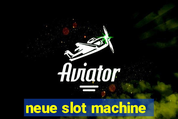 neue slot machine