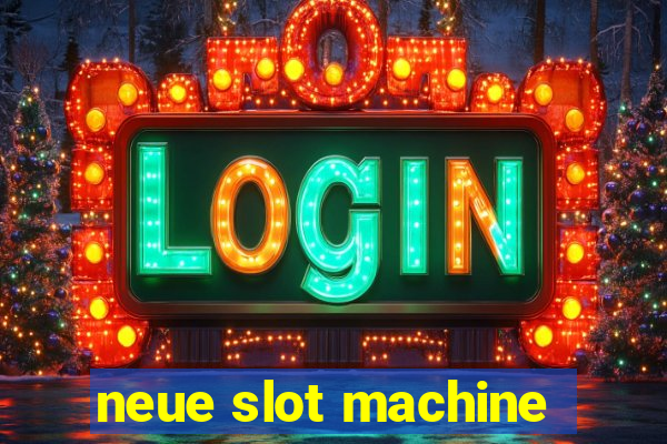 neue slot machine