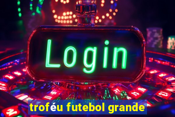 troféu futebol grande