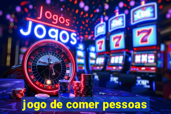 jogo de comer pessoas