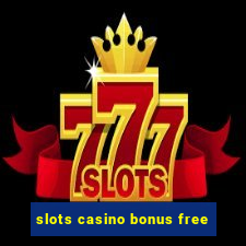 slots casino bonus free