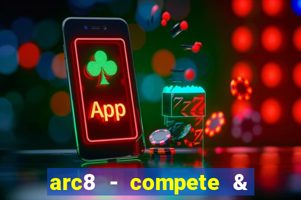 arc8 - compete & win rewards