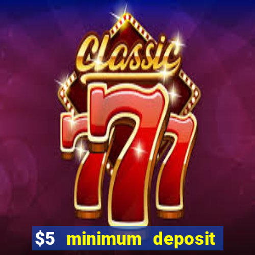 $5 minimum deposit online casino usa