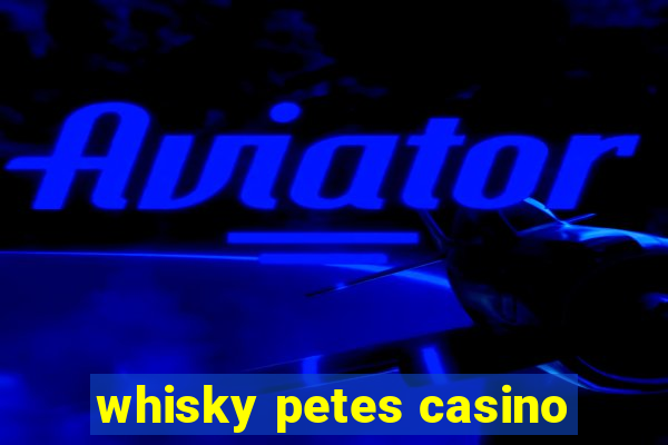 whisky petes casino