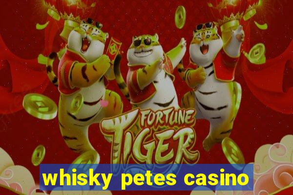 whisky petes casino