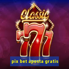 pix bet aposta gratis