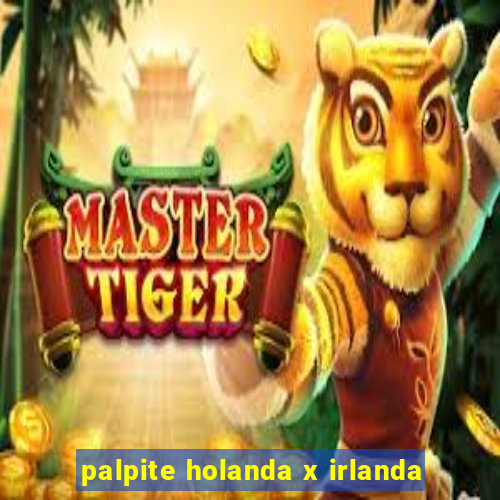 palpite holanda x irlanda