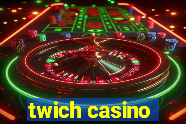 twich casino