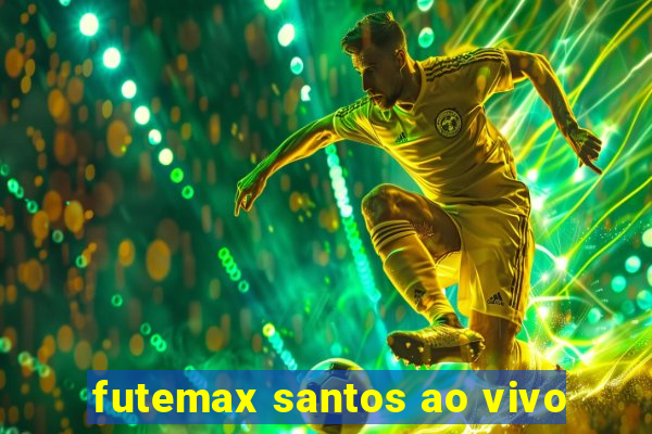 futemax santos ao vivo