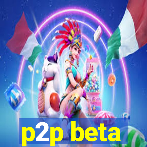 p2p beta