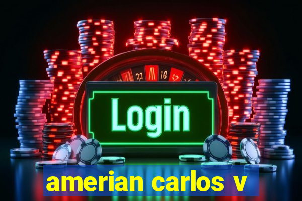 amerian carlos v