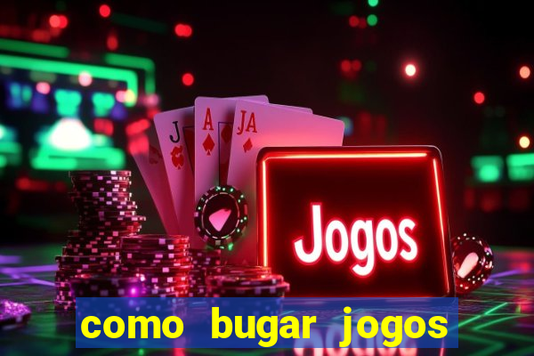 como bugar jogos de cassino