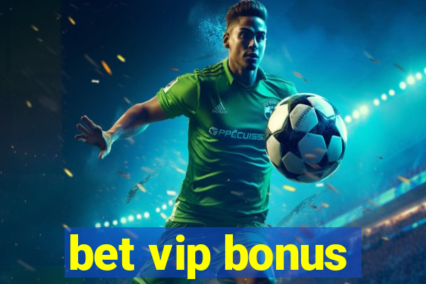 bet vip bonus