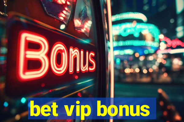 bet vip bonus