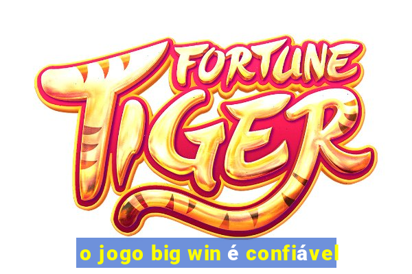 o jogo big win é confiável