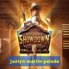 jazlyn martin pelada