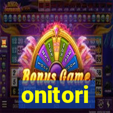 onitori