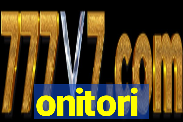 onitori